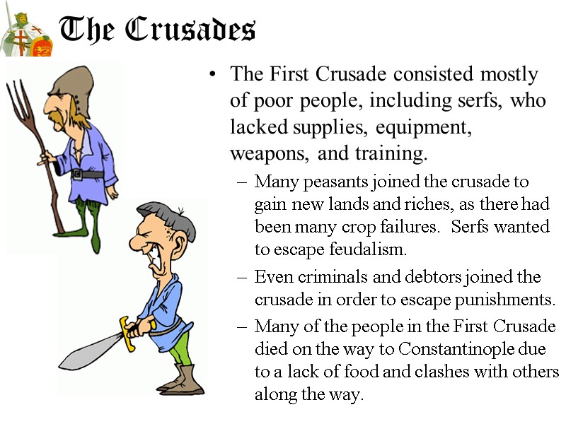 The Crusades The First Crusade consisted mostly of poor people, including serfs, who lacked
